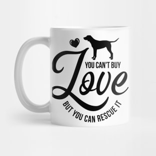 You cant buy love but you can rescue it - dog lover Mug